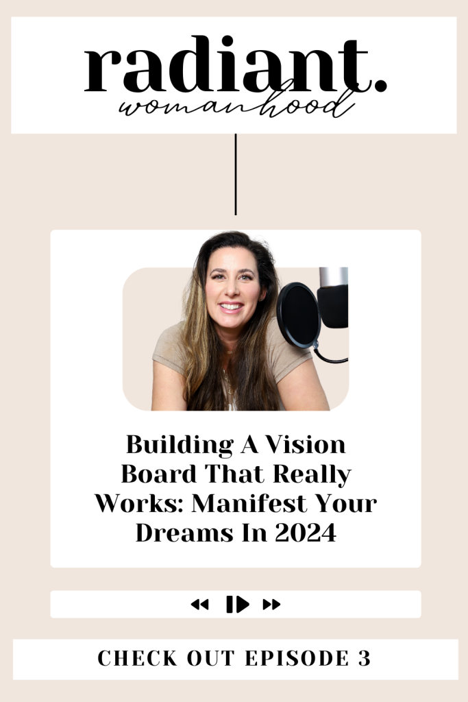 Radiant Womanhood Episode: Building A Vision Board That Really Works: Manifest Your Dreams In 2024