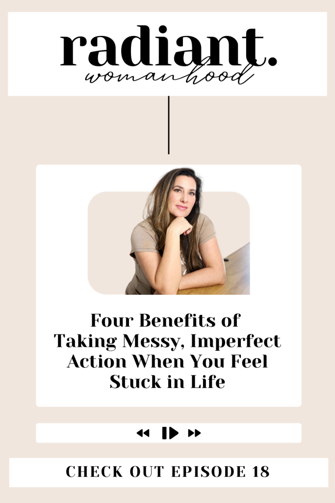Four Benefits of Taking Messy, Imperfect Action When You Feel Stuck In Life