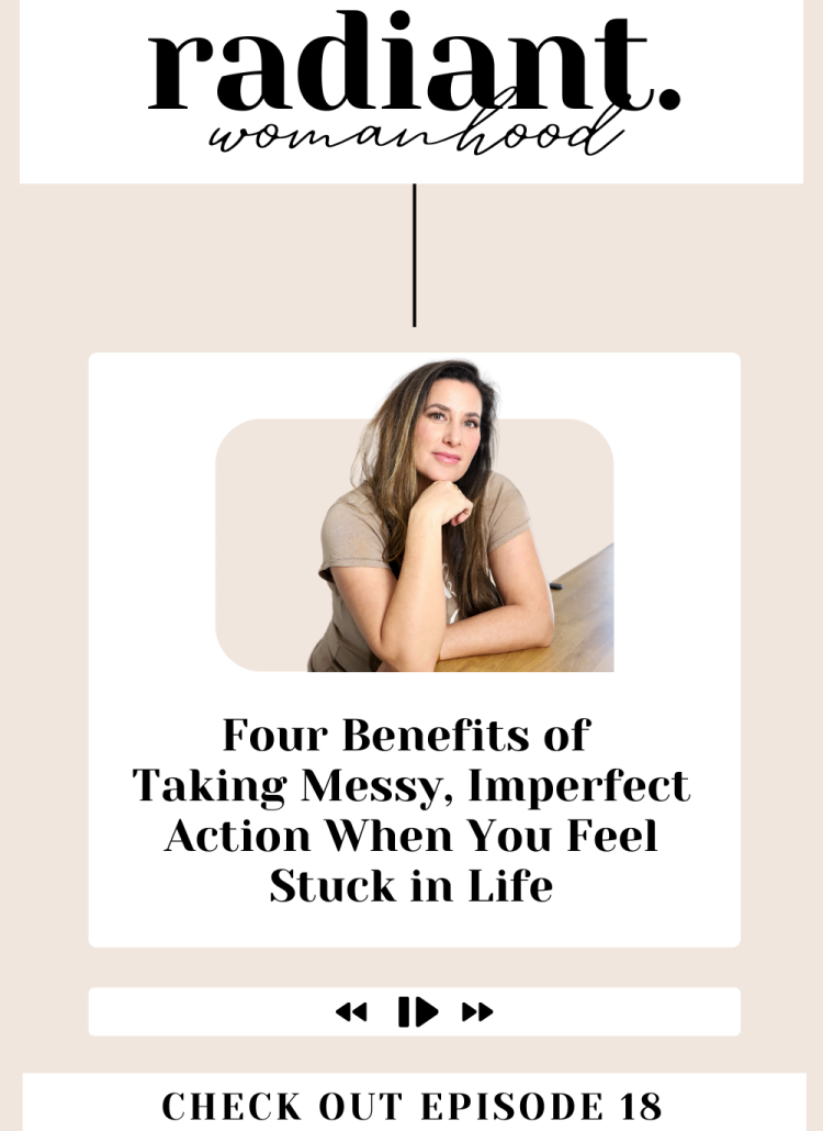 Four Benefits of Taking Messy, Imperfect Action When You Feel Stuck In Life