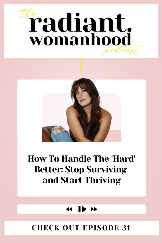 How To Handle The 'Hard' Better: Stop Surviving and Start Thriving