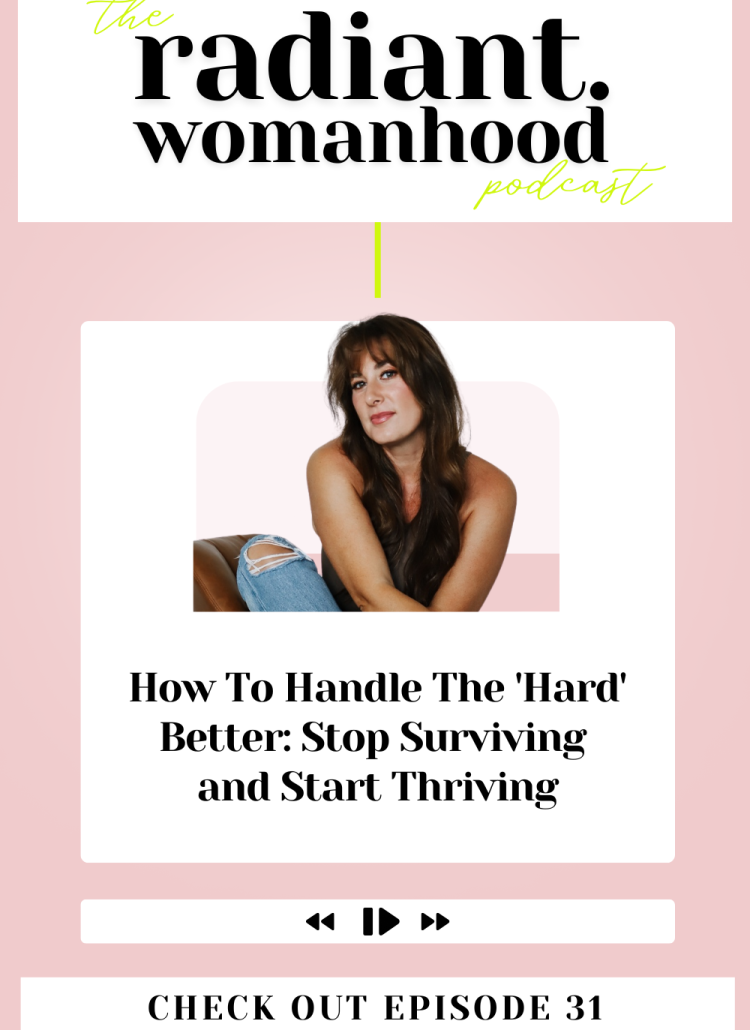 How To Handle The 'Hard' Better: Stop Surviving and Start Thriving