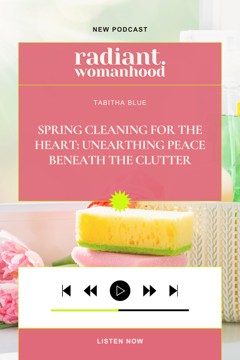 Spring Cleaning the Heart Simple Ways to Find Peace and Purpose Again on the Radiant Womanhood Podcast with Tabitha Blue Ep52